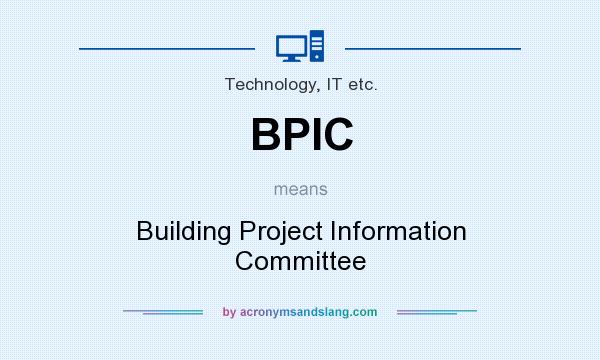 What does BPIC mean? It stands for Building Project Information Committee