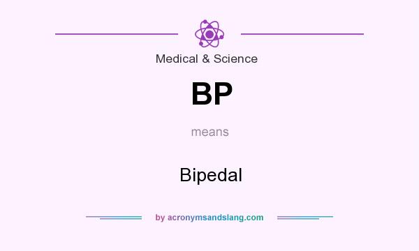 What does BP mean? It stands for Bipedal