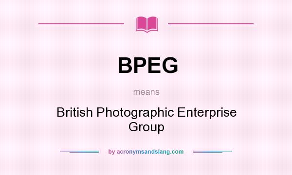 What does BPEG mean? It stands for British Photographic Enterprise Group