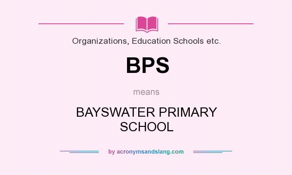 What does BPS mean? It stands for BAYSWATER PRIMARY SCHOOL