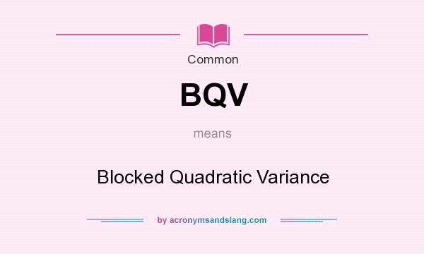 What does BQV mean? It stands for Blocked Quadratic Variance