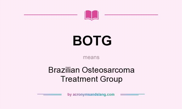 What does BOTG mean? It stands for Brazilian Osteosarcoma Treatment Group