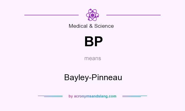 What does BP mean? It stands for Bayley-Pinneau