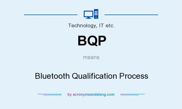 What does BQP mean? It stands for Bluetooth Qualification Process