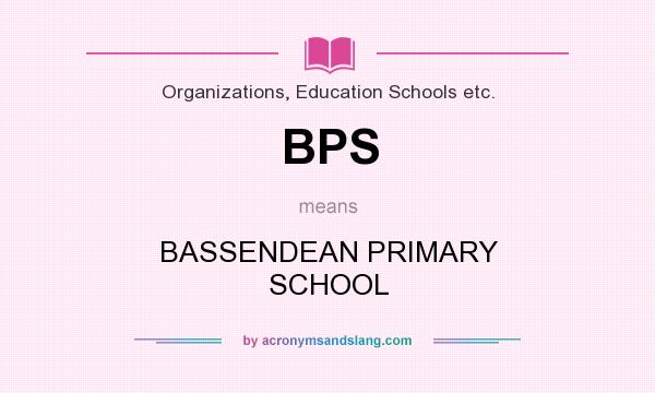 What does BPS mean? It stands for BASSENDEAN PRIMARY SCHOOL