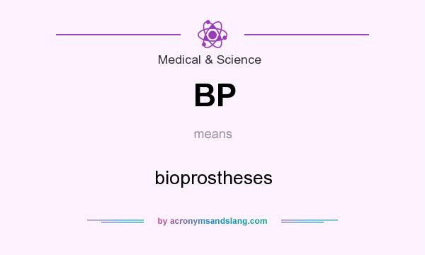 What does BP mean? It stands for bioprostheses