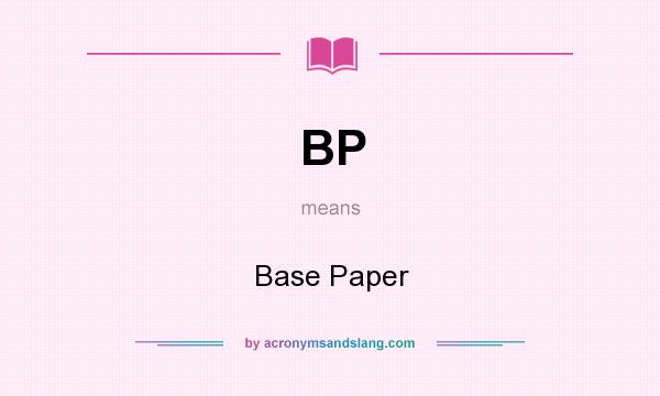 What does BP mean? It stands for Base Paper