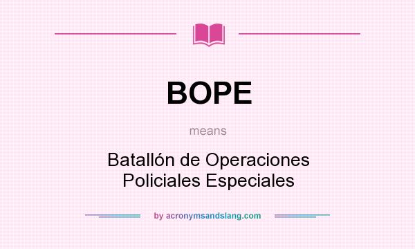 What does BOPE mean? It stands for Batallón de Operaciones Policiales Especiales