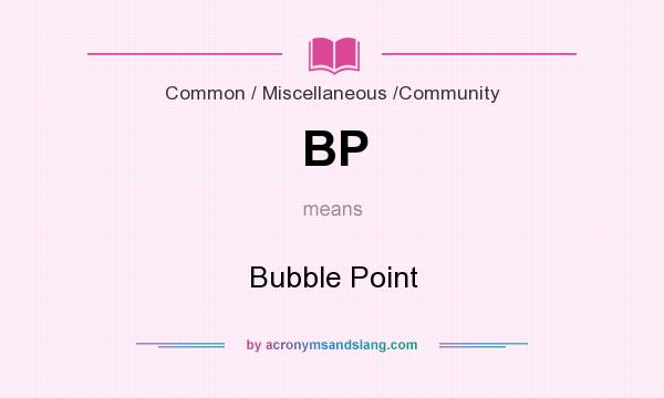 What does BP mean? It stands for Bubble Point