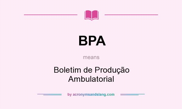 What does BPA mean? It stands for Boletim de Produção Ambulatorial