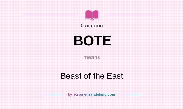 What does BOTE mean? It stands for Beast of the East