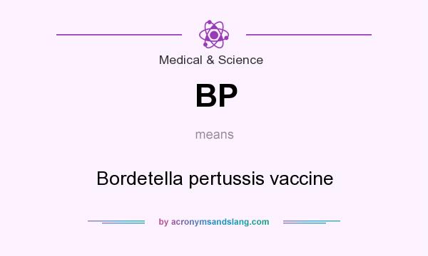 What does BP mean? It stands for Bordetella pertussis vaccine
