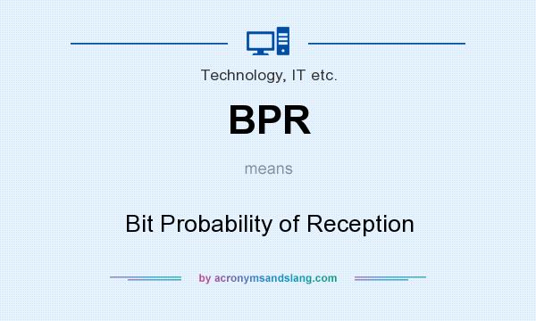 What does BPR mean? It stands for Bit Probability of Reception