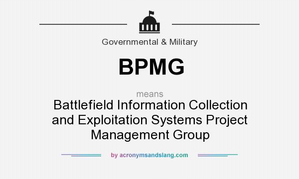 What does BPMG mean? It stands for Battlefield Information Collection and Exploitation Systems Project Management Group