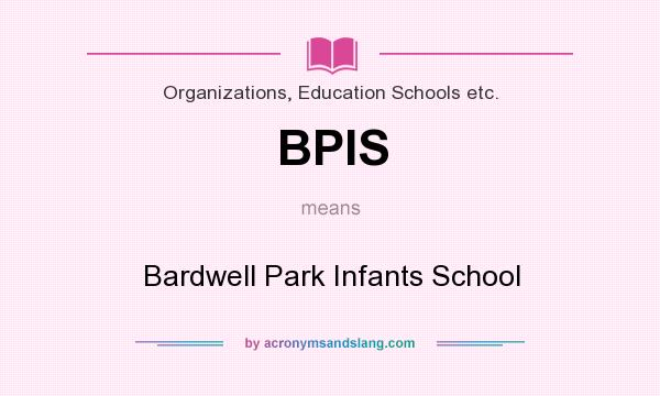 What does BPIS mean? It stands for Bardwell Park Infants School