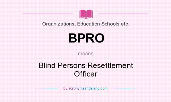 What does BPRO mean? It stands for Blind Persons Resettlement Officer