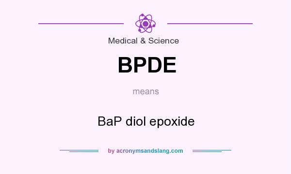 What does BPDE mean? It stands for BaP diol epoxide