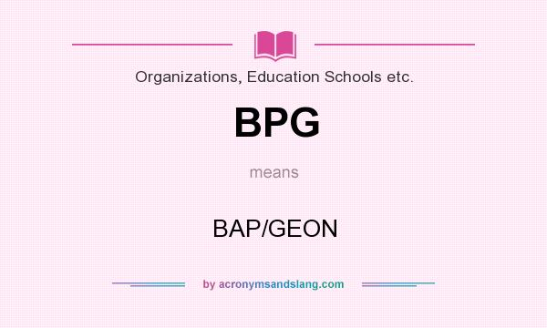 What does BPG mean? It stands for BAP/GEON