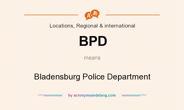 What does BPD mean? It stands for Bladensburg Police Department