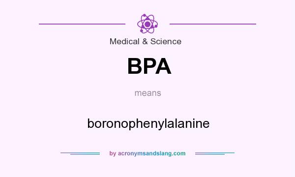 What does BPA mean? It stands for boronophenylalanine