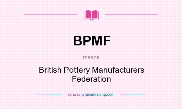 What does BPMF mean? It stands for British Pottery Manufacturers Federation