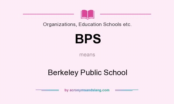 What does BPS mean? It stands for Berkeley Public School