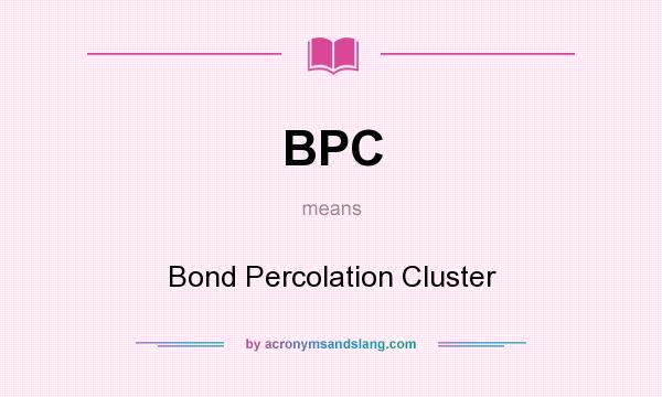 What does BPC mean? It stands for Bond Percolation Cluster
