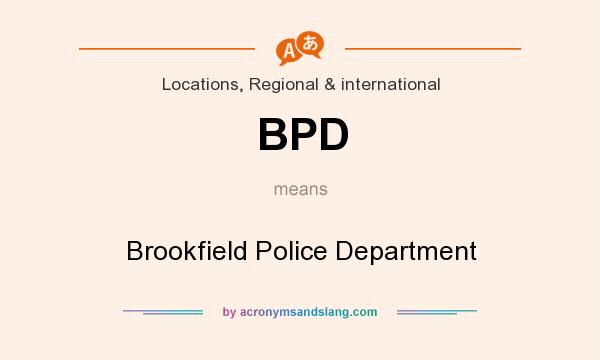 What does BPD mean? It stands for Brookfield Police Department