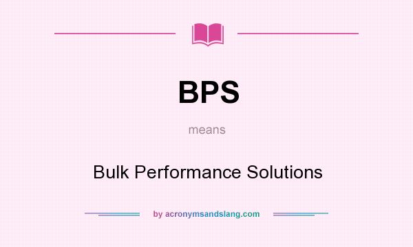 What does BPS mean? It stands for Bulk Performance Solutions