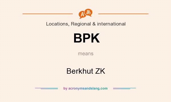 What does BPK mean? It stands for Berkhut ZK