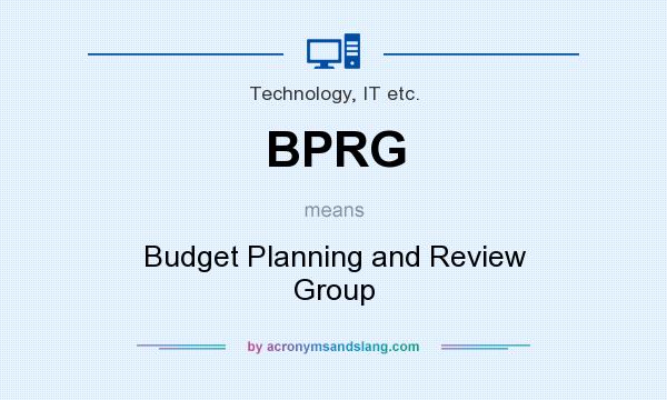 What does BPRG mean? It stands for Budget Planning and Review Group
