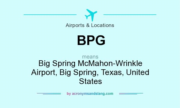 What does BPG mean? It stands for Big Spring McMahon-Wrinkle Airport, Big Spring, Texas, United States