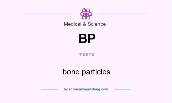 What does BP mean? It stands for bone particles