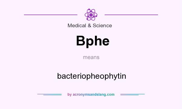 What does Bphe mean? It stands for bacteriopheophytin