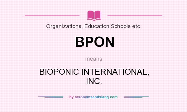 What does BPON mean? It stands for BIOPONIC INTERNATIONAL, INC.