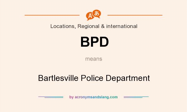 What does BPD mean? It stands for Bartlesville Police Department