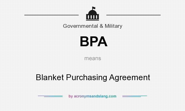 What does BPA mean? It stands for Blanket Purchasing Agreement