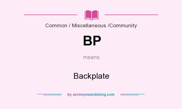 What does BP mean? It stands for Backplate