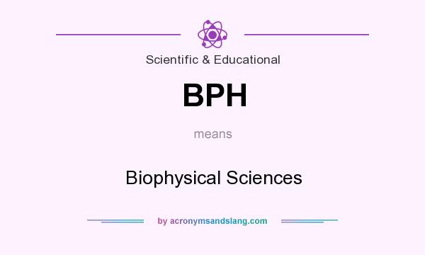 What does BPH mean? It stands for Biophysical Sciences