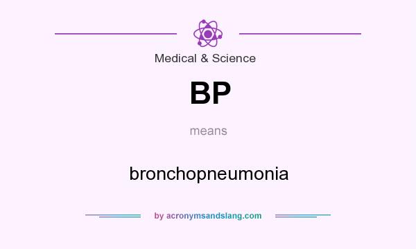 What does BP mean? It stands for bronchopneumonia