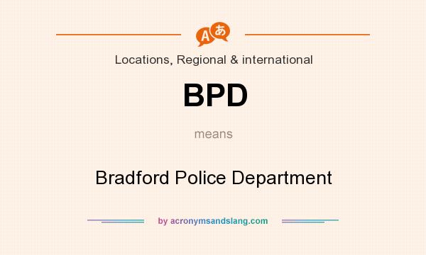 What does BPD mean? It stands for Bradford Police Department