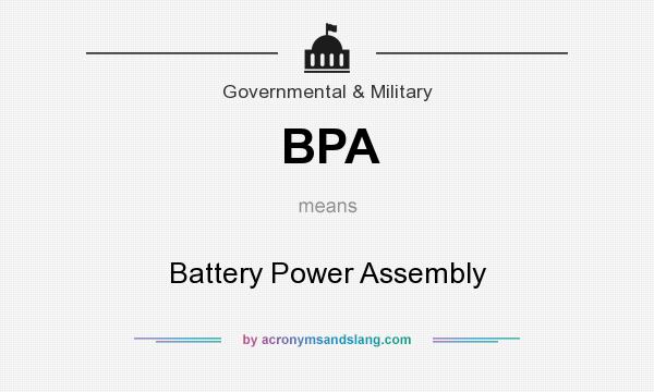 What does BPA mean? It stands for Battery Power Assembly
