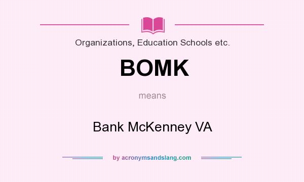 What does BOMK mean? It stands for Bank McKenney VA