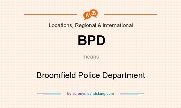 What does BPD mean? It stands for Broomfield Police Department