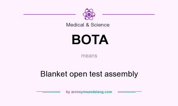What does BOTA mean? It stands for Blanket open test assembly
