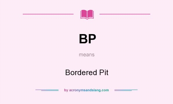 What does BP mean? It stands for Bordered Pit