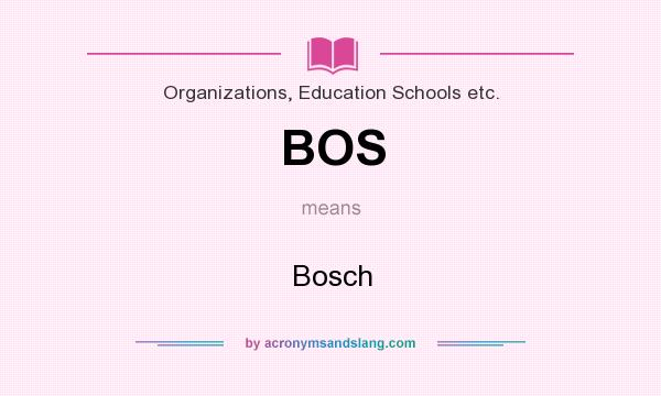 What does BOS mean? It stands for Bosch
