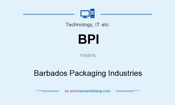 What does BPI mean? It stands for Barbados Packaging Industries