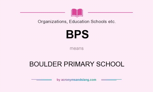 What does BPS mean? It stands for BOULDER PRIMARY SCHOOL
