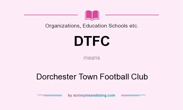 What does DTFC mean? It stands for Dorchester Town Football Club